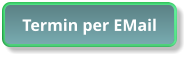 Termin per EMail Termin per EMail